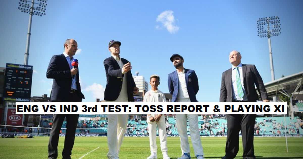 England vs India 2021, 3rd Test- Toss Report