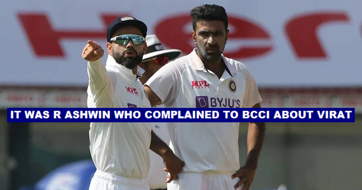 Ravichandran Ashwin Revolted Against Virat Kohli And Complained To The BCCI- Reports