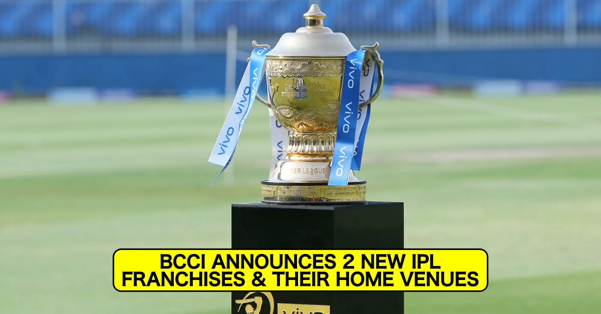 Just IN: BCCI Announces The Successful Bidders For Two New IPL Franchises And Their Respective Home Venues