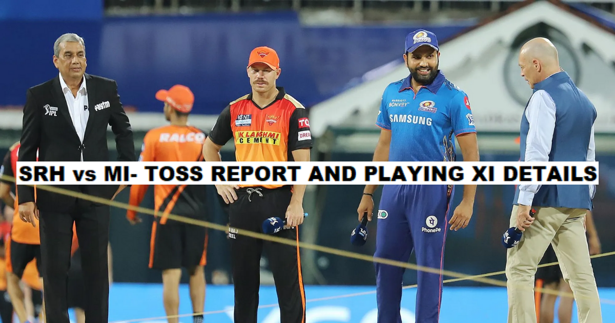 Sunrisers Hyderabad vs Mumbai Indians – Toss Report, IPL 2021 Match 55