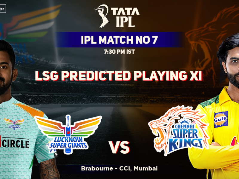 Lucknow Super Giants vs Chennai Super Kings, LSG Playing 11 vs CSK (Predicted), IPL 2022, Match 07, LSG vs CSK