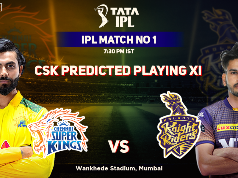 CSK vs KKR- Chennai Super Kings (CSK) Predicted Playing XI Against Kolkata Knight Riders (KKR), IPL 2022 Match 1