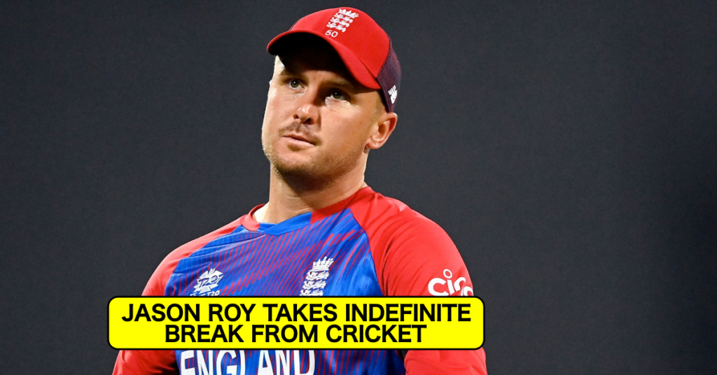 Jason Roy Takes Indefinite Break From Cricket After Pulling Out Of IPL 2022 Due To Bio-Bubble Fatigue