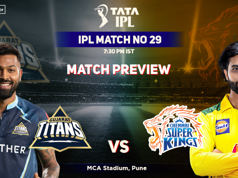 Gujarat Titans vs Chennai Super Kings: Match Preview – IPL 2022 Match 29, GT vs CSK