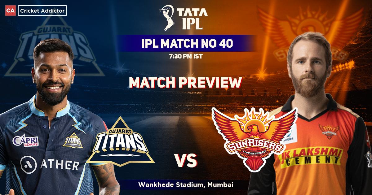 Gujarat Titans vs SunRisers Hyderabad Match Preview, IPL 2022, Match 40 ...