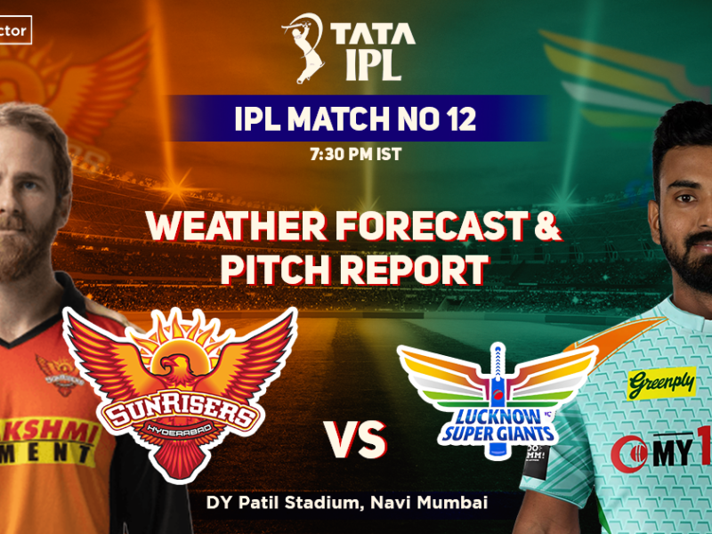 SunRisers Hyderabad vs Lucknow Super Giants Weather Forecast And Pitch Report, IPL 2022, Match 12, SRH vs LSG