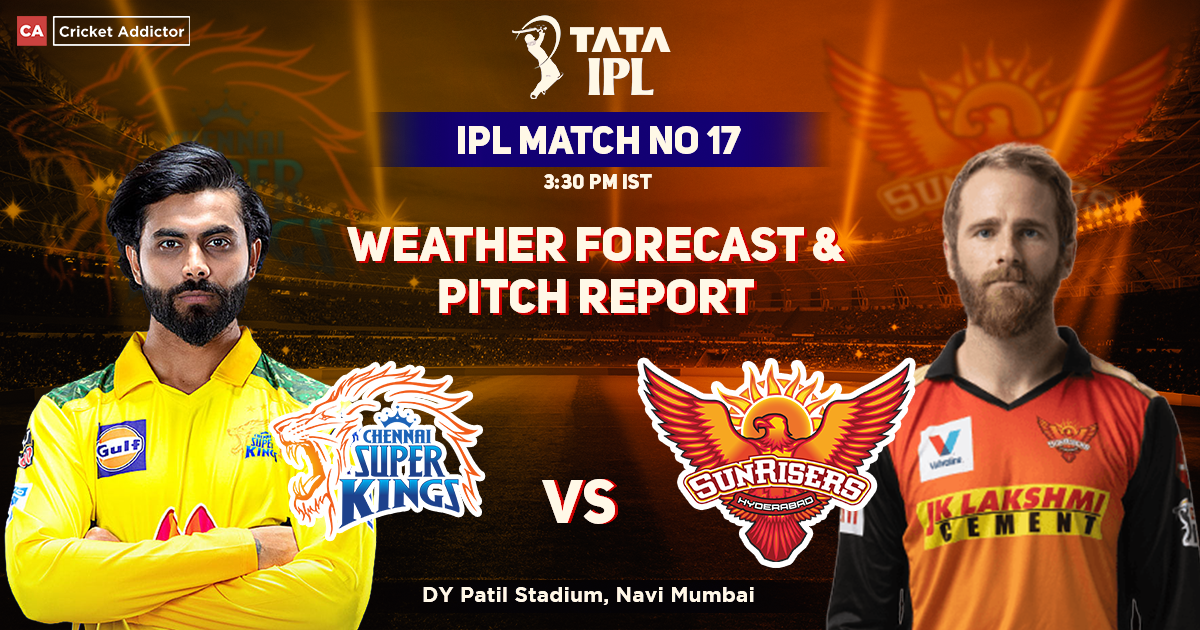 Chennai Super Kings vs SunRisers Hyderabad Weather Forecast And Pitch Report, IPL 2022, Match 17, CSK vs SRH