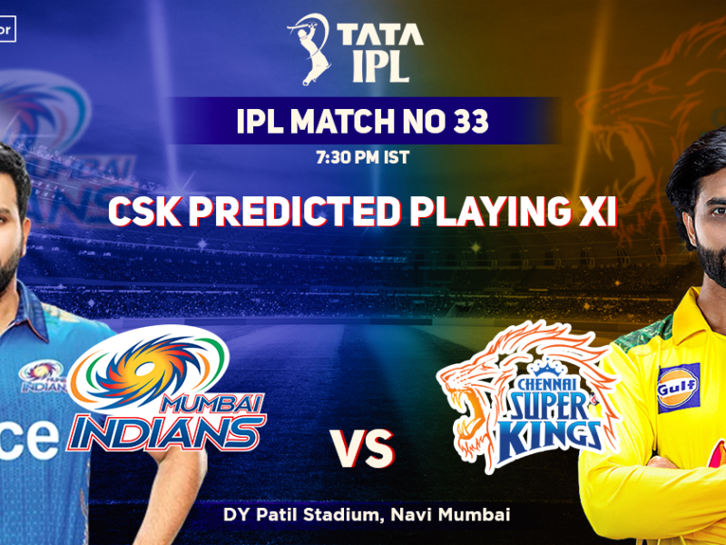 Mumbai Indians vs Chennai Super Kings, CSK Playing 11 vs MI (Predicted), IPL 2022, Match 33, MI vs CSK