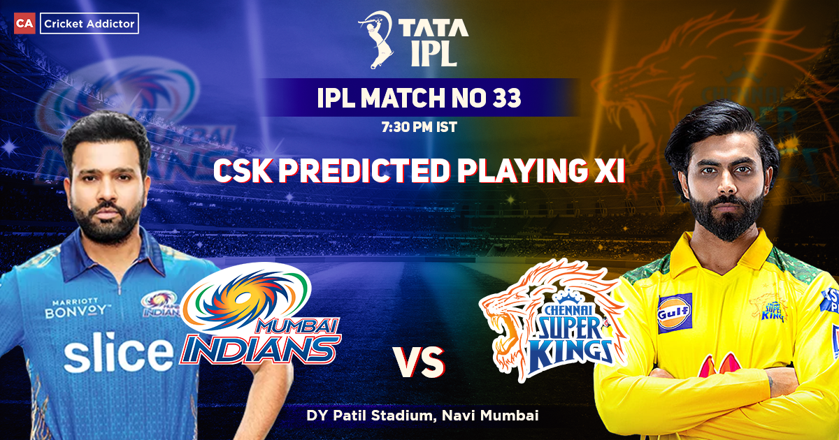 Mumbai Indians vs Chennai Super Kings, CSK Playing 11 vs MI (Predicted), IPL 2022, Match 33, MI vs CSK