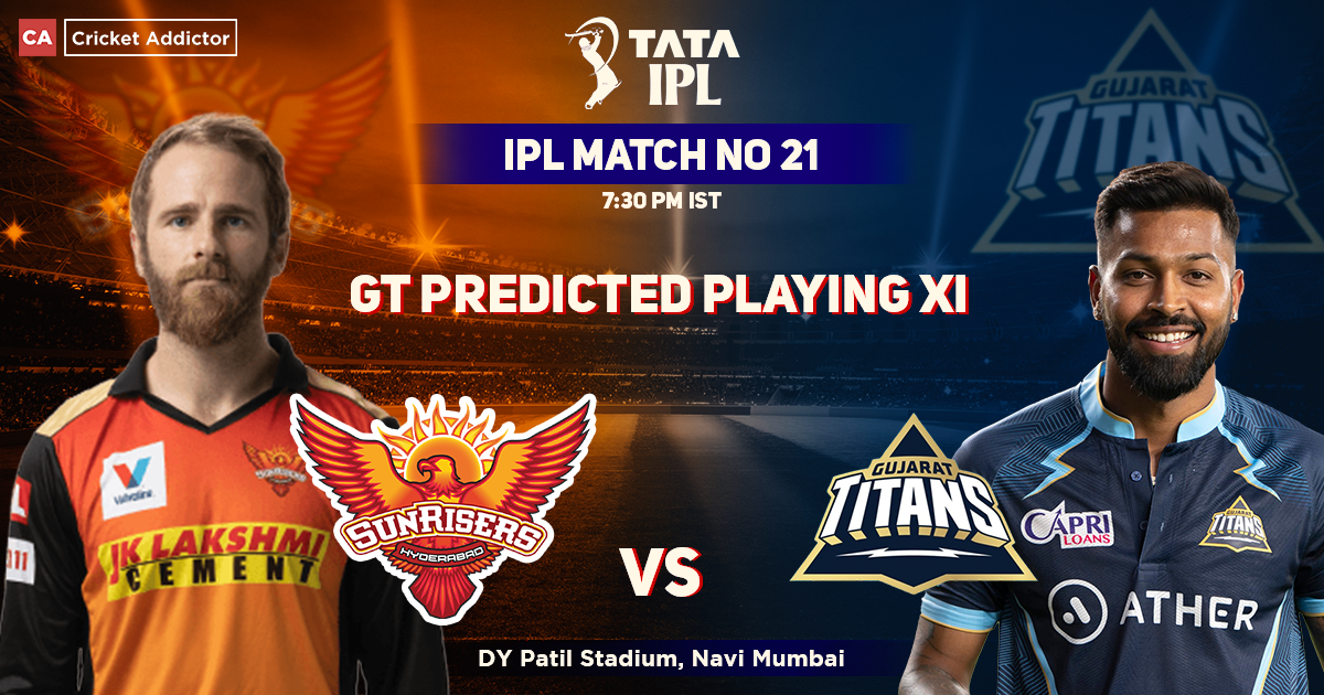 SunRisers Hyderabad vs Gujarat Titans, GT Playing 11 vs SRH (Predicted), IPL 2022, Match 21, SRH vs GT