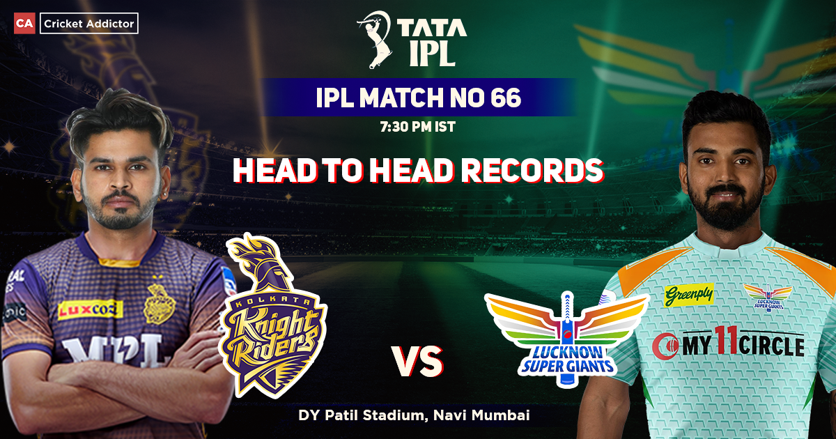KKR vs LSG Head to Head Records, Kolkata Knight Riders' Head-to-Head Record Against Lucknow Super Kings – IPL 2022 Match 66