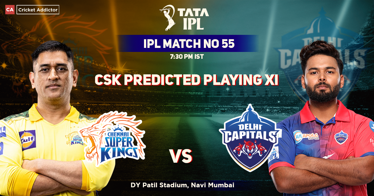 Chennai Super Kings vs Delhi Capitals, CSK Playing 11 vs DC (Predicted), IPL 2022, Match 55, CSK vs DC