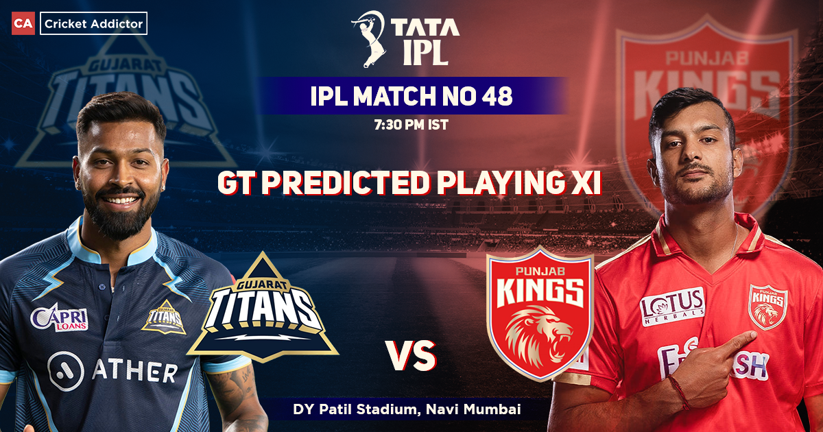 Gujarat Titans vs Punjab Kings, GT Playing 11 vs PBKS (Predicted), IPL 2022, Match 48, GT vs PBKS