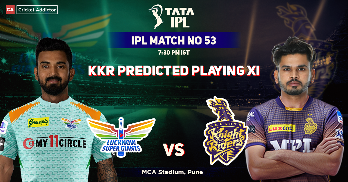 Lucknow Supergiants vs Kolkata Knight Riders, KKR Playing 11 vs LSG (Predicted), IPL 2022, Match 53, LSG vs KKR