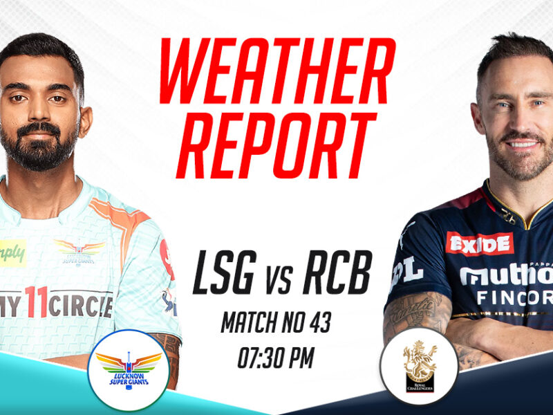 LSG vs RCB Weather Report and Pitch Report, IPL 2023, Match 43