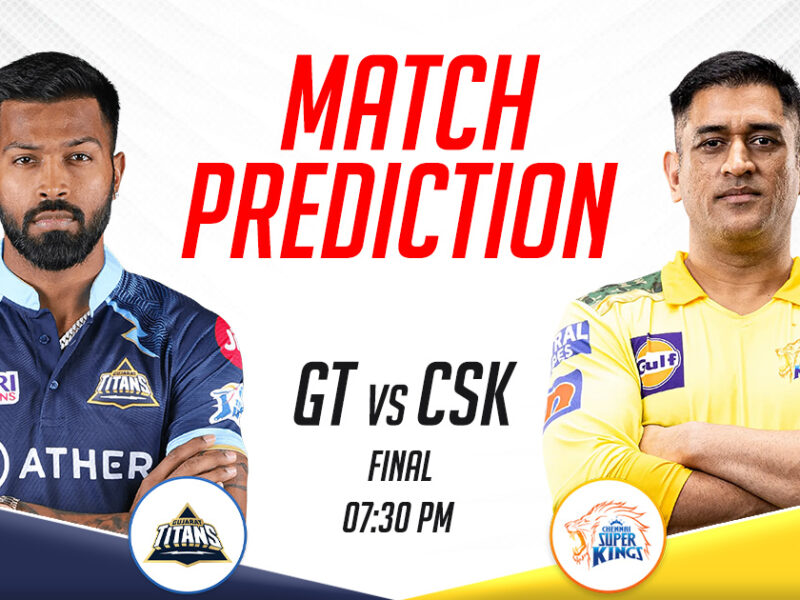 GT vs CSK Today Match Prediction, IPL 2023 Final