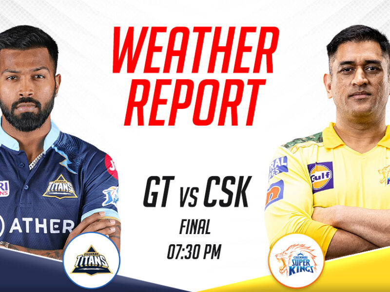 GT vs CSK Weather Report and Pitch Report, IPL 2023 Final