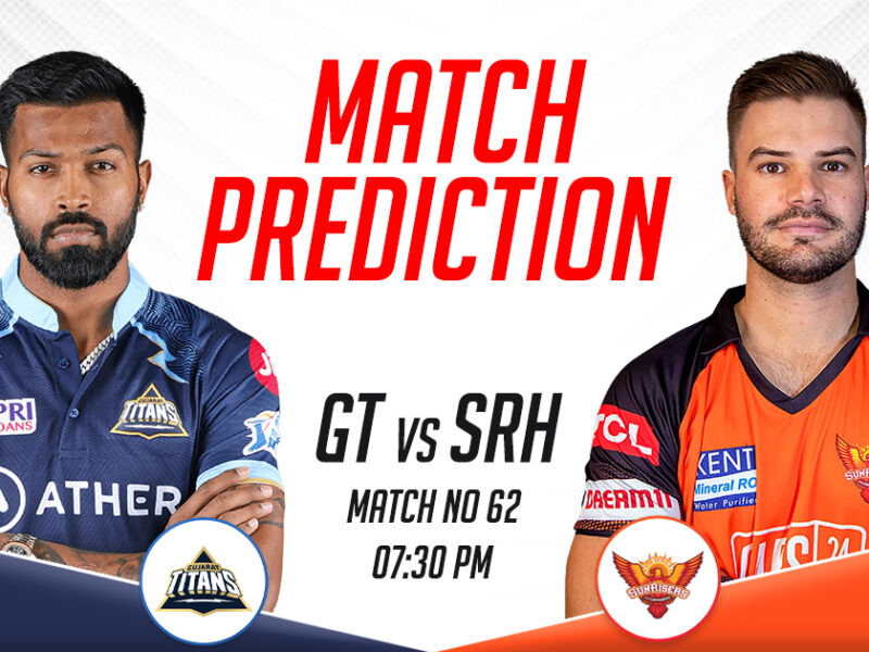 GT vs SRH Today Match Prediction, IPL 2023, Match 62