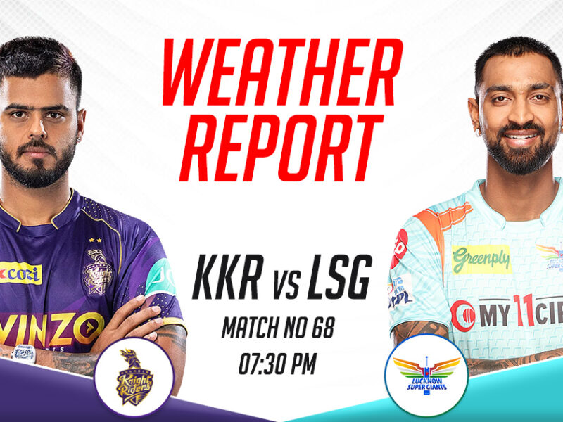 KKR vs LSG Weather Report and Pitch Report, IPL 2023, Match 68