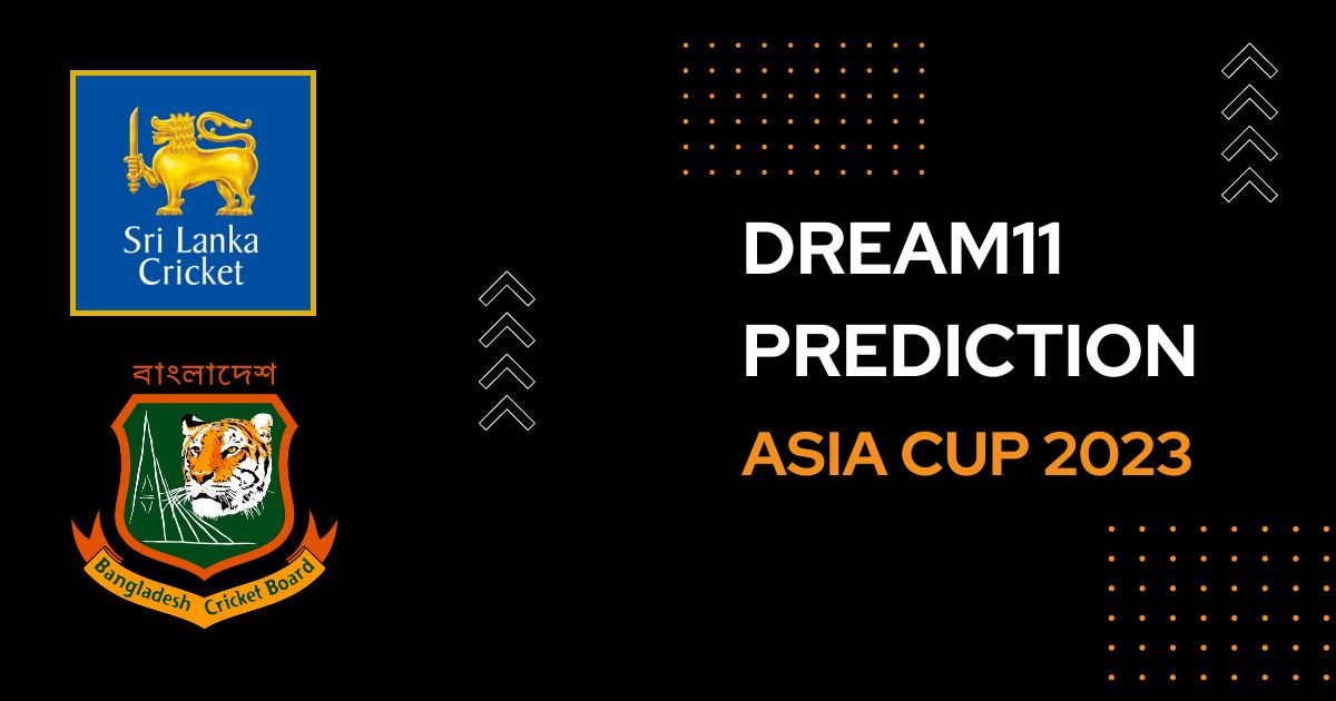 SL vs BAN Dream11 Prediction Today Match 2 Asia Cup 2023 Dream11 Team Today, Fantasy Cricket Tips